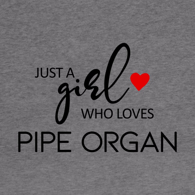 Just A Girl Who Loves Pipe Organ - Music Pipe Organ by teebest